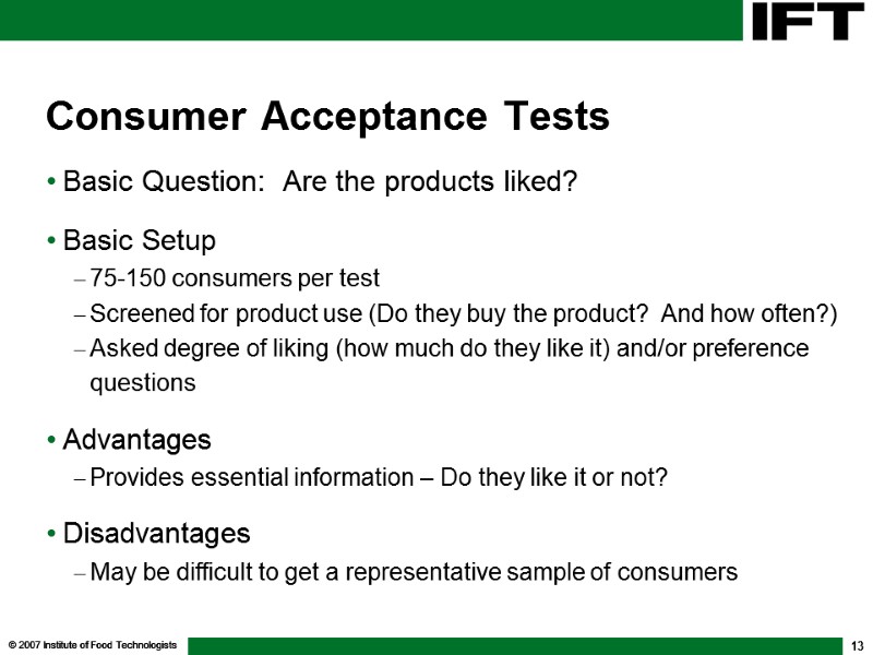 © 2007 Institute of Food Technologists 13 Consumer Acceptance Tests Basic Question:  Are